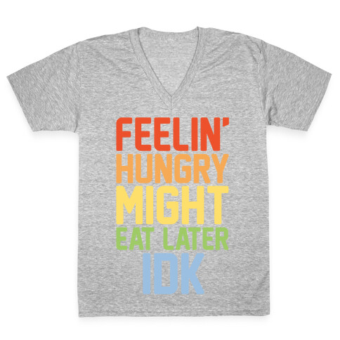 Feelin' Hungry Might Eat Later IDK White Print V-Neck Tee Shirt