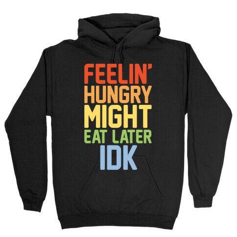 Feelin' Hungry Might Eat Later IDK White Print Hooded Sweatshirt