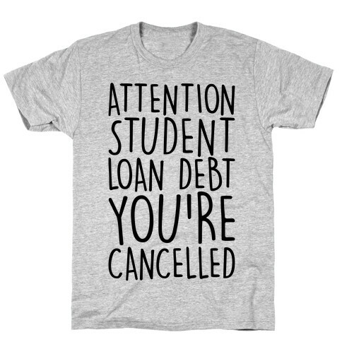 Attention Student Loan Debt You're Cancelled  T-Shirt
