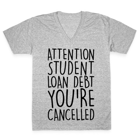 Attention Student Loan Debt You're Cancelled  V-Neck Tee Shirt