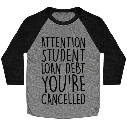 Attention Student Loan Debt You're Cancelled  Baseball Tee