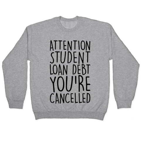 Attention Student Loan Debt You're Cancelled  Pullover