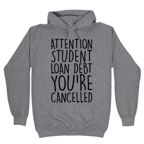 Attention Student Loan Debt You're Cancelled  Hooded Sweatshirt