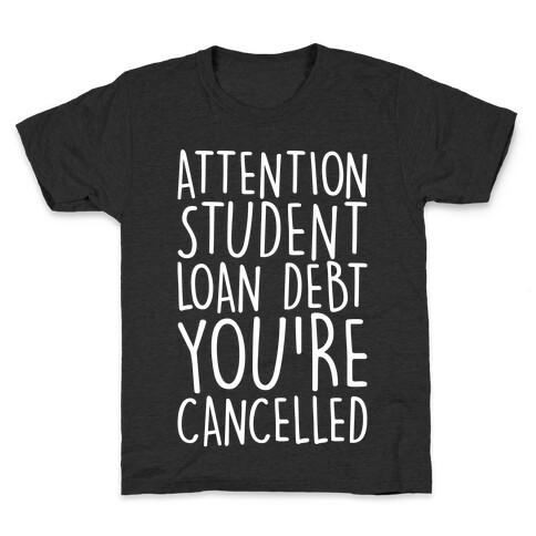 Attention Student Loan Debt You're Cancelled White Print Kids T-Shirt