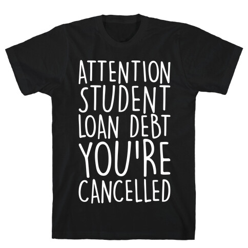 Attention Student Loan Debt You're Cancelled White Print T-Shirt