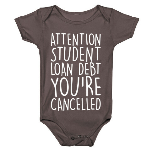 Attention Student Loan Debt You're Cancelled White Print Baby One-Piece