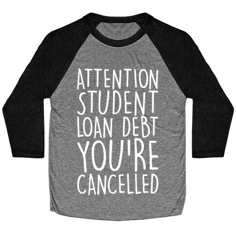 Attention Student Loan Debt You're Cancelled White Print Baseball Tee