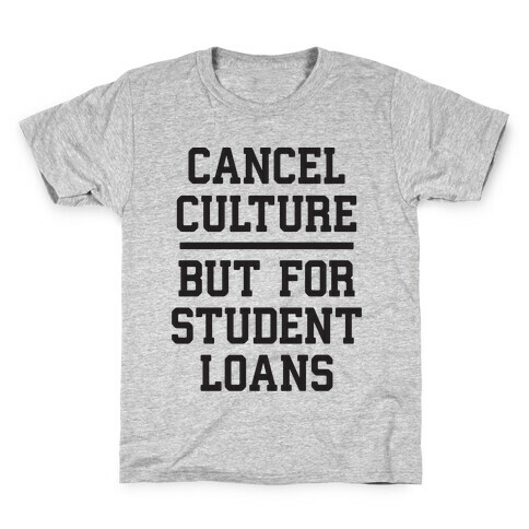 Cancel Culture, But For Student Loans Kids T-Shirt