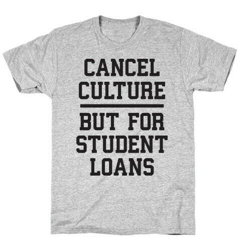 Cancel Culture, But For Student Loans T-Shirt