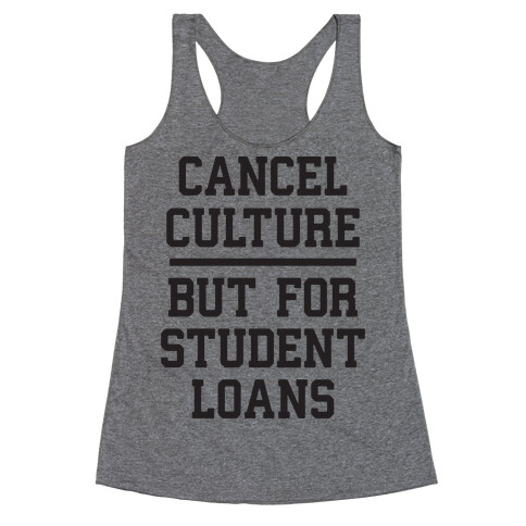 Cancel Culture, But For Student Loans Racerback Tank Top