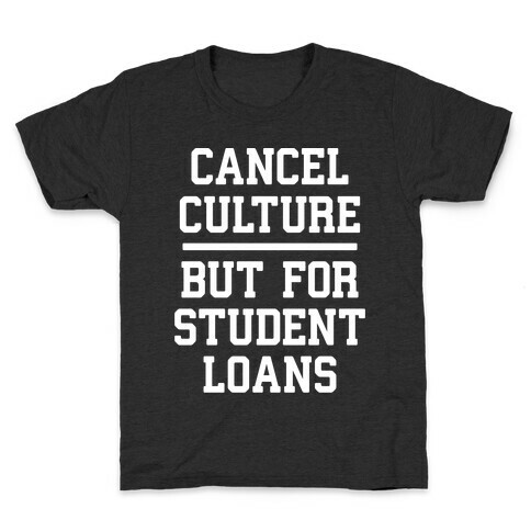 Cancel Culture, But For Student Loans Kids T-Shirt