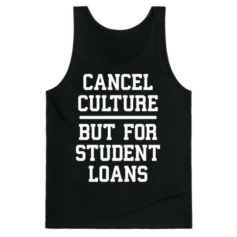 Cancel Culture, But For Student Loans Tank Top