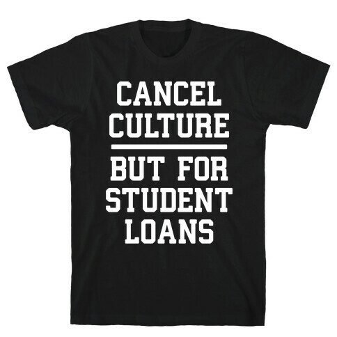 Cancel Culture, But For Student Loans T-Shirt