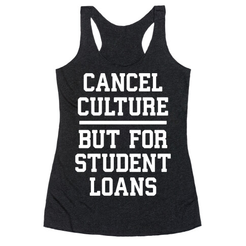 Cancel Culture, But For Student Loans Racerback Tank Top