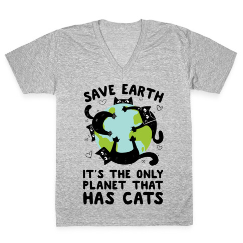 Save Earth, It's the only planet that has cats! V-Neck Tee Shirt