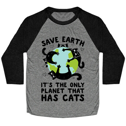 Save Earth, It's the only planet that has cats! Baseball Tee