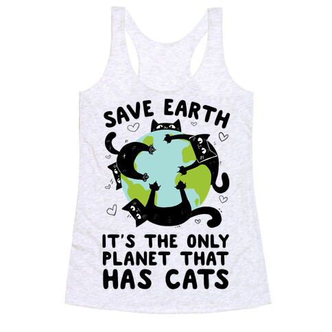 Save Earth, It's the only planet that has cats! Racerback Tank Top
