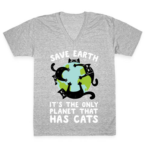 Save Earth, It's the only planet that has cats! V-Neck Tee Shirt