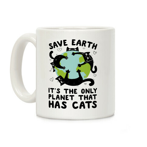 Save Earth, It's the only planet that has cats! Coffee Mug