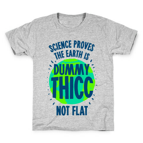 The Earth is Dummy Thicc Kids T-Shirt