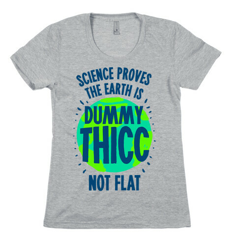 The Earth is Dummy Thicc Womens T-Shirt