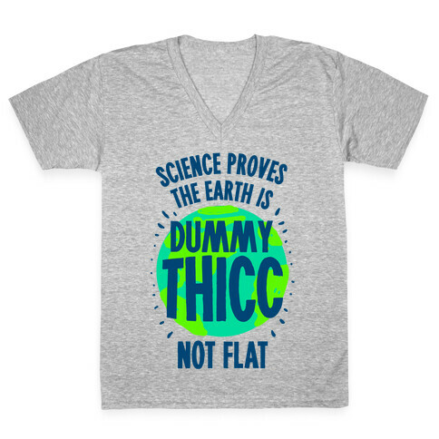 The Earth is Dummy Thicc V-Neck Tee Shirt