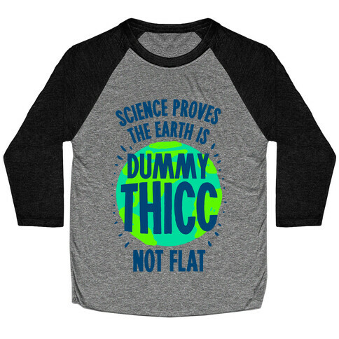 The Earth is Dummy Thicc Baseball Tee