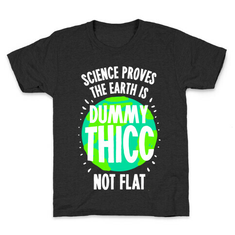 The Earth is Dummy Thicc Kids T-Shirt