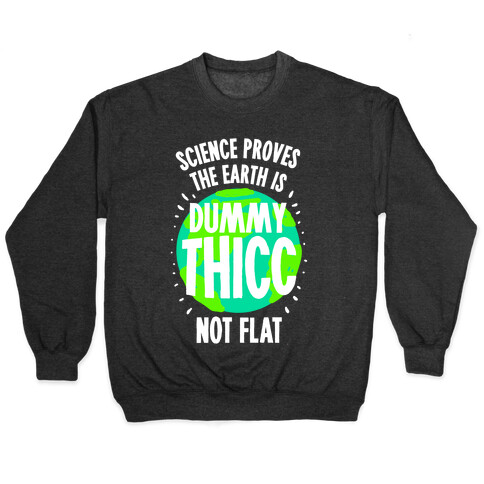The Earth is Dummy Thicc Pullover
