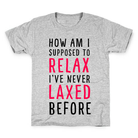 How Am I Supposed to Relax Kids T-Shirt