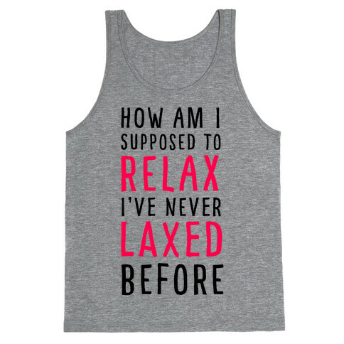 How Am I Supposed to Relax Tank Top