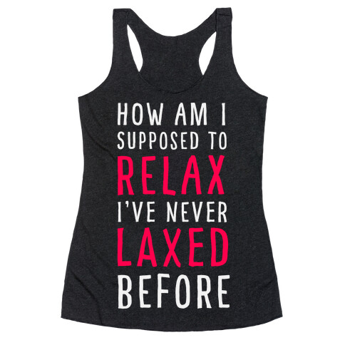 How Am I Supposed to Relax Racerback Tank Top