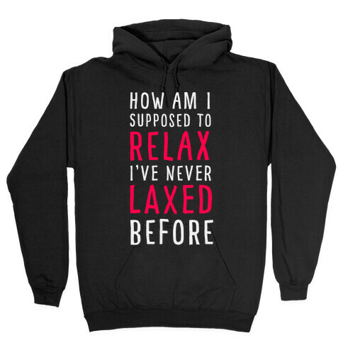 How Am I Supposed to Relax Hooded Sweatshirt