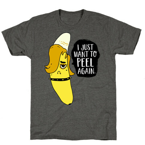 I Just Want to Peel Again Banana T-Shirt