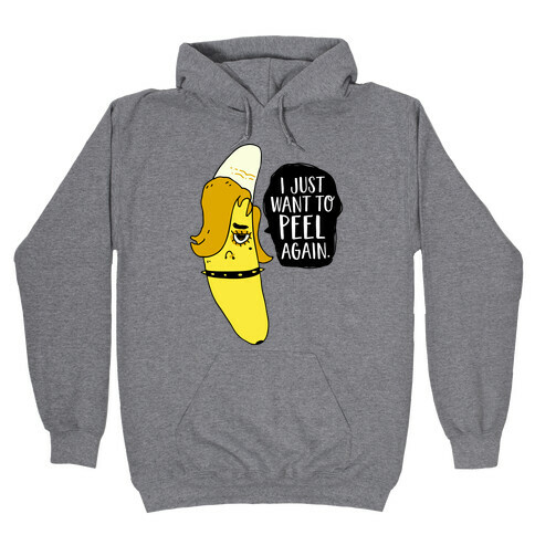 I Just Want to Peel Again Banana Hooded Sweatshirt