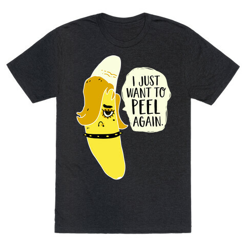 I Just Want to Peel Again Banana T-Shirt