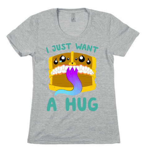 I Just Want A Hug Womens T-Shirt