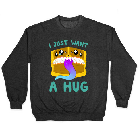 I Just Want A Hug Pullover