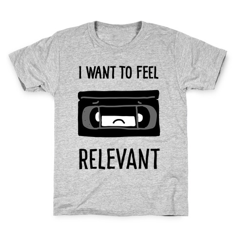 I Want to Feel Relevant (VHS Tape) Kids T-Shirt