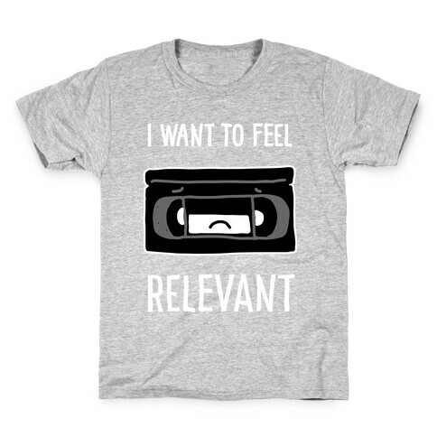 I Want to Feel Relevant (VHS Tape) Kids T-Shirt