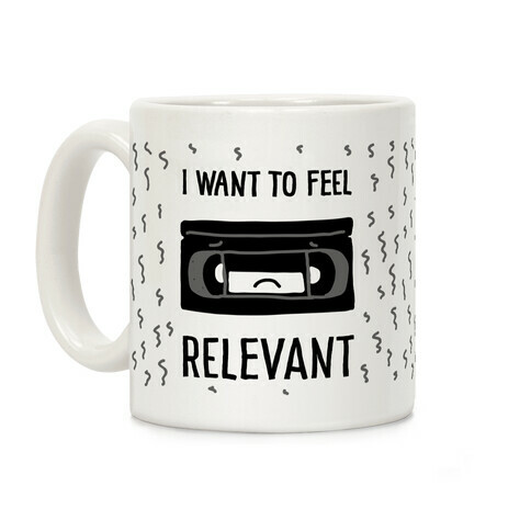 I Want to Feel Relevant (VHS Tape) Coffee Mug