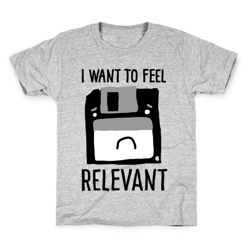 I Want to Feel Relevant (Floppy Disk) Kids T-Shirt