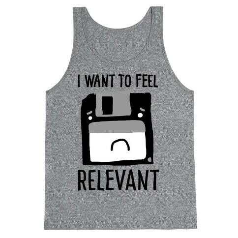 I Want to Feel Relevant (Floppy Disk) Tank Top