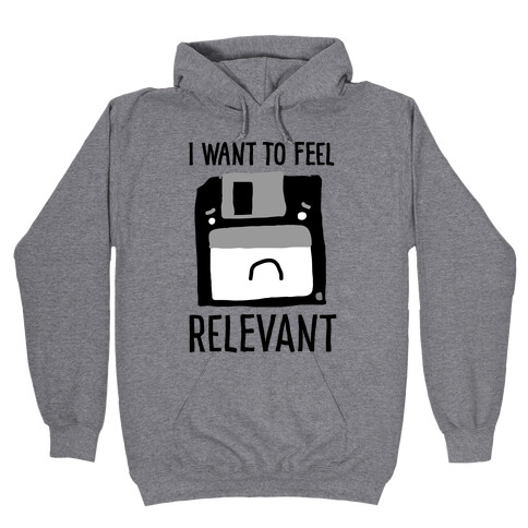 I Want to Feel Relevant (Floppy Disk) Hooded Sweatshirt