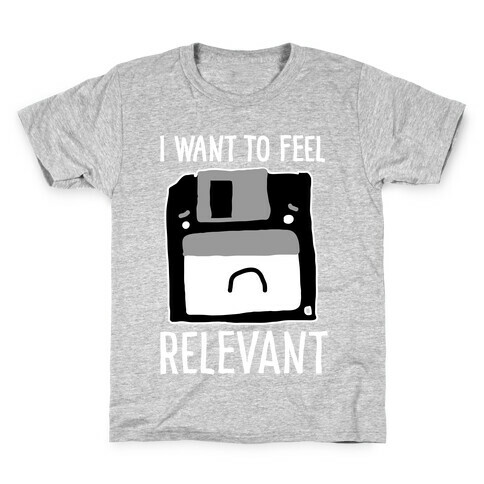 I Want to Feel Relevant (Floppy Disk) Kids T-Shirt