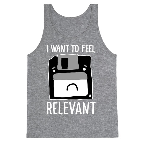 I Want to Feel Relevant (Floppy Disk) Tank Top