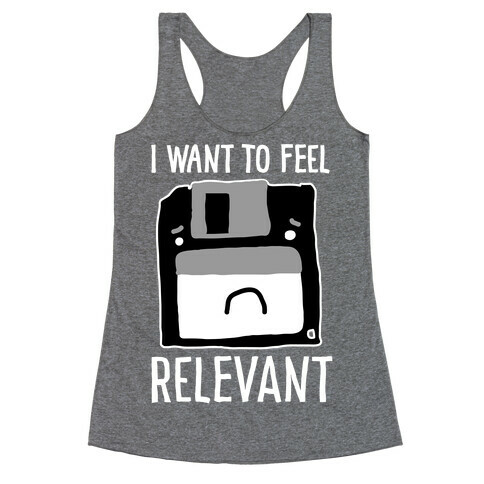 I Want to Feel Relevant (Floppy Disk) Racerback Tank Top