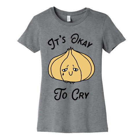 It's Okay to Cry (Onion)  Womens T-Shirt