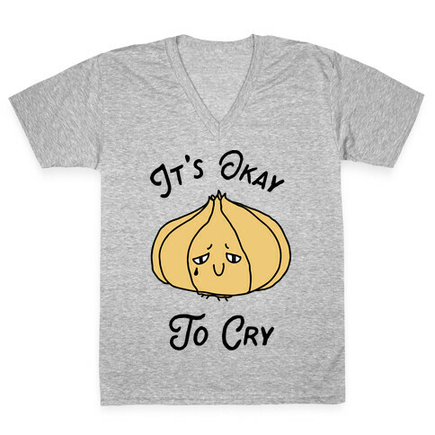It's Okay to Cry (Onion)  V-Neck Tee Shirt