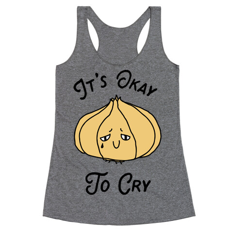 It's Okay to Cry (Onion)  Racerback Tank Top